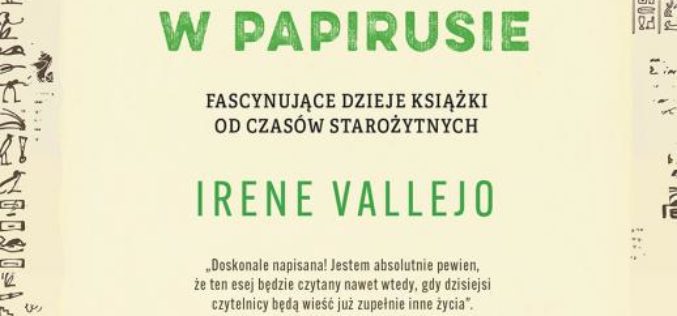 Irene Vallejo, “Nieskończoność w papirusie. Fascynujące dzieje książki od czasów starożytnych “