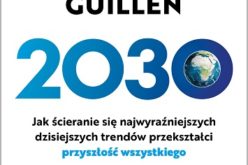 “2030. Jak ścieranie się najwyraźniejszych dzisiejszych trendów przekształci przyszłość wszystkiego”