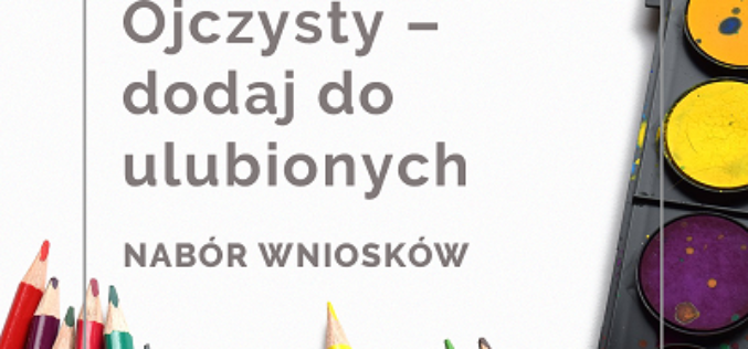 Ojczysty – dodaj do ulubionych. Edycja 2022 – rusza nabór wniosków