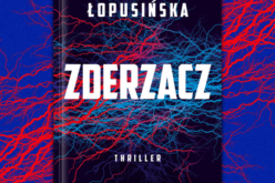 “Zderzacz” Joanny Łopusińskiej_Thriller, który wciąga i pochłania bez reszty