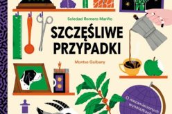 “Szczęśliwe Przypadki” Soledad Romero Marino z ilustracjami Montse Galbany