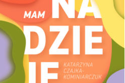 “Mam nadzieję” Kasi Czajki-Kominiarczuk 💜 Wspierająca, mądra i dowcipna książka na miarę naszych czasów!