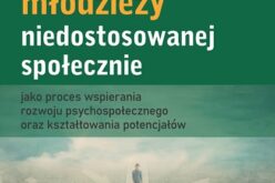 Resocjalizacja młodzieży niedostosowanej społecznie jako proces wspierania rozwoju psychospołecznego oraz kształtowania potencjałów