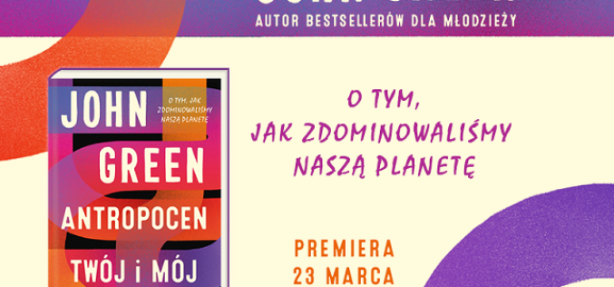 JOHN GREEN – Antropocen. Twój i mój świat