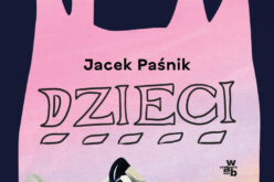 “Dzieci” Jacka Paśnika. Nowy głos literatury polskiej