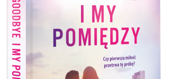 Już 13 kwietnia premiera HELLO, GOODBYE I MY POMIĘDZY Jennifer E. Smith