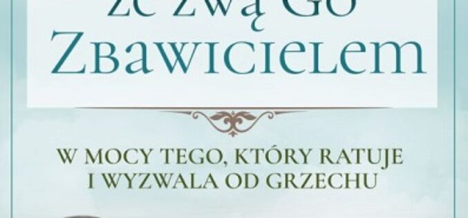Nic dziwnego, że zwą Go Zbawicielem – nowość Oficyny Wydawniczej VOCATIO