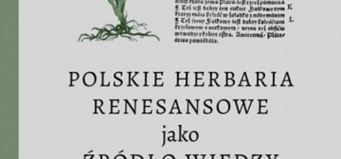 Polskie herbaria renesansowe jako źródło wiedzy medycznej, red. Barbara Wasiewicz