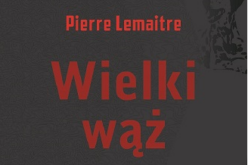 „Wielki wąż” Pierre’a Lemaitre’a w serii Collection Nouvelle