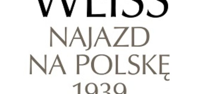 Robert Forczyk, Fall Weiss. Najazd na Polskę 1939 – zapraszamy do lektury!