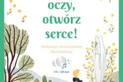 Zamknij oczy, otwórz serce! Medytacje chrześcijańskie dla młodzieży