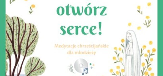 Zamknij oczy, otwórz serce! Medytacje chrześcijańskie dla młodzieży