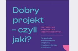 Dobry projekt – czyli jaki? Poradnik dla wnioskodawców programu Kreatywna Europa