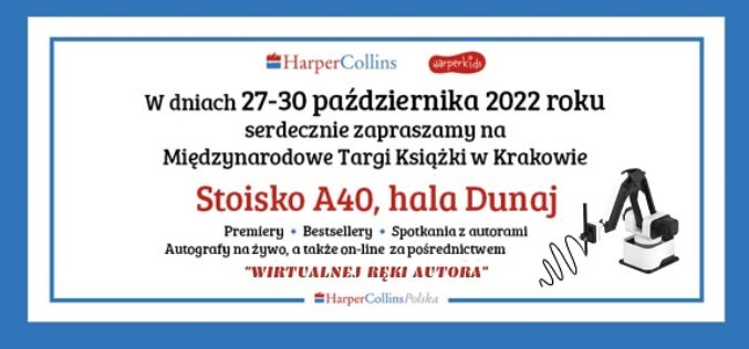 Wydawnictwo HarperCollins Polska serdecznie zaprasza do Krakowa na 25. edycję Międzynarodowych Targów Książki