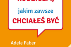Jak być rodzicem, jakim zawsze chciałeś być. Poradnik dla rodziców