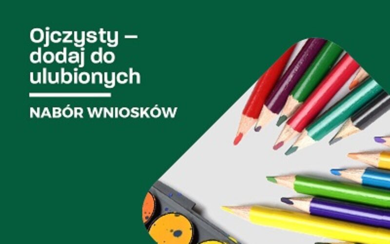 Nabór wniosków do programu „Ojczysty – dodaj do ulubionych. Edycja 2023”