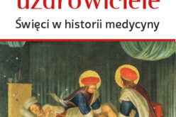 Wielcy uzdrowiciele. Święci w historii medycyny