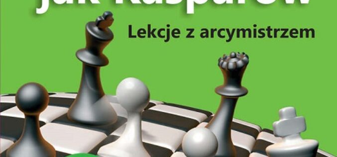 Graj jak Kasparow. Wyd. IV