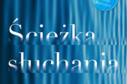 Ścieżka słuchania. 6-tygodniowy kurs pogłębiania uważności