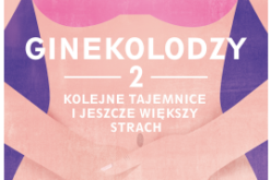 “Ginekolodzy 2. Kolejne tajemnice i jeszcze większy strach”