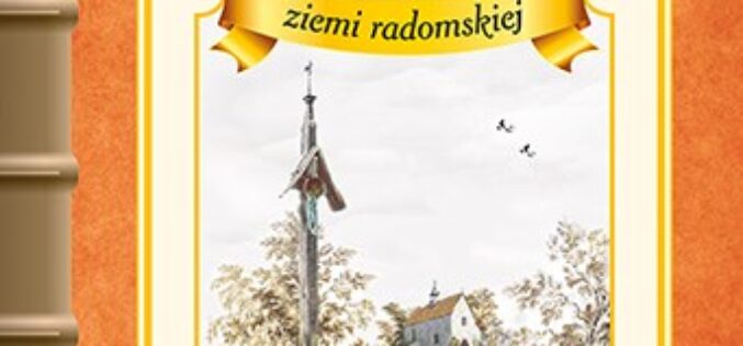 Opowieści przydrożnych kapliczek ziemi radomskiej – Zenon Gierała – NOWOŚĆ