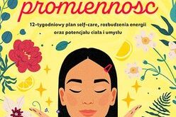 Projekt: promienność. 12-tygodniowy plan self-care, rozbudzenia energii oraz potencjału ciała i umysłu