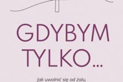 Robert L. Leahy, Gdybym tylko… Jak uwolnić się od żalu, rozpamiętywania i poczucia winy.