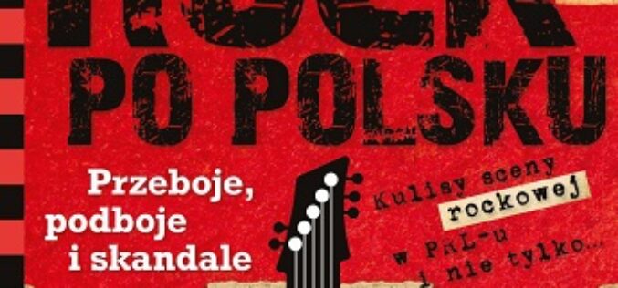 „Rock po polsku. Przeboje, podboje i skandale” Konrada Wojciechowskiego – nowość wydawnictwa LIRA