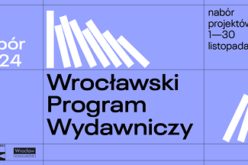 Trwa nabór do Wrocławskiego Programu Wydawniczego 2024