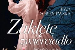 „Zaklęte zwierciadło” Ewy Sobieniewskiej – nowość wydawnictwa LIRA