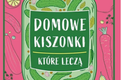 Domowe kiszonki, które leczą