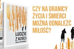 Paula Lichtarowicz, Ludzie z kości. Przejmująca opowieść o życiu mimo wszystko.