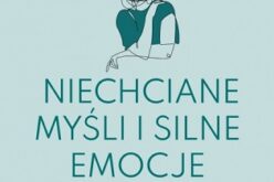 Jon Hershfield, Blaise Aguirre, Niechciane myśli i silne emocje. Jak je zrozumieć i nad nimi zapanować