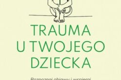 Melissa Goldberg Mintz, Trauma u twojego dziecka. Rozpoznaj objawy i wspieraj w powrocie do zdrowia