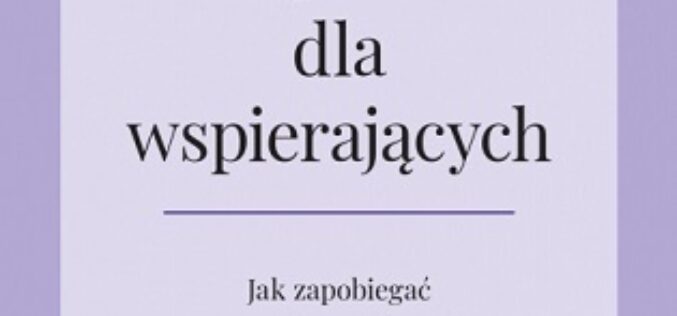 Babette Rotschild, Wsparcie dla wspierających. Jak zapobiegać zmęczeniu współczuciem i traumie zastępczej
