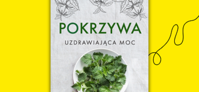 Zrób zdrowy krok, sięgając po pokrzywę!