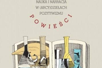 Cezary Zalewski, Laboratorium powieści. Nauka i narracja w (arcy)dziełach pozytywizmu