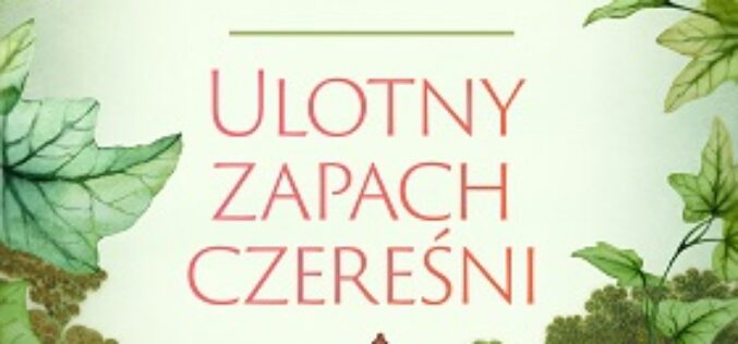 Magdalena Witkiewicz “Ulotny zapach czereśni”
