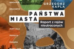 „Państwa–miasta. Raport z rajów nieutraconych” Grzegorza Kapli – nowość wydawnictwa LIRA