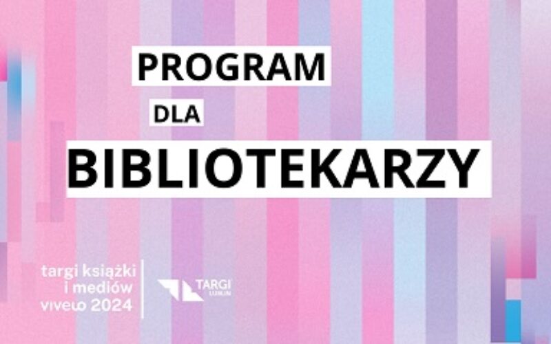 Program dla bibliotekarzy na Targach Książki i Mediów VIVELO Lublin 2024