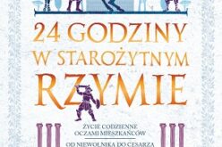 „24 godziny w starożytnym Rzymie. Życie codzienne oczami mieszkańców: od niewolnika do cesarza, od prostytutki do kapłanki” Philipa Matyszaka – nowość!