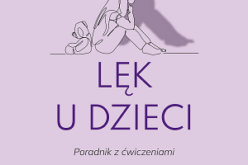 Lęk u dzieci.Poradnik z ćwiczeniami. Wydanie drugie