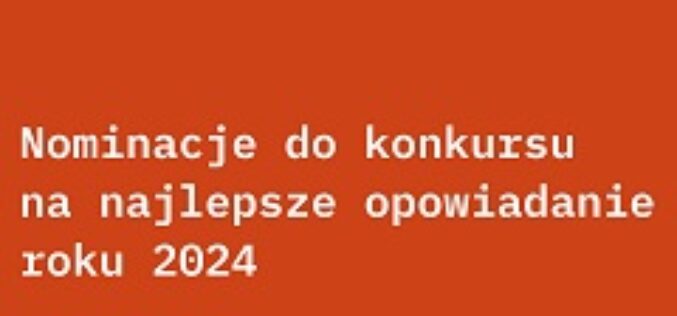 Nominacje do konkursu na najlepsze opowiadanie roku 2024