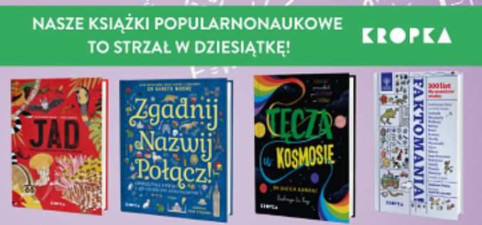 Oto kilka kolejnych propozycji wydawnictwa Kropka, z którymi nauka i zabawa idą w parze!