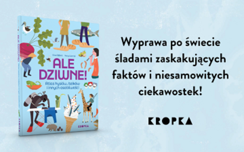 „Ale dziwne! Atlas hysiów, bzików i innych osobliwości” – nowość dla dzieci ciekawych świata!