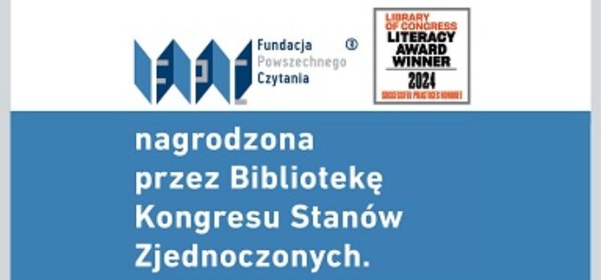 Fundacja Powszechnego Czytania pierwszą polską organizacją nagrodzoną Nagrodą Biblioteki Kongresu USA: Library of Congress Literacy Award 2024