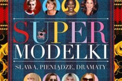 „Supermodelki. Sława, pieniądze, dramaty” Iwony Kienzler – nowość wydawnictwa LIRA