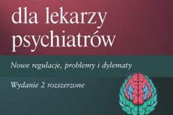 Prawo dla lekarzy psychiatrów. Nowe regulacje, problemy i dylematy