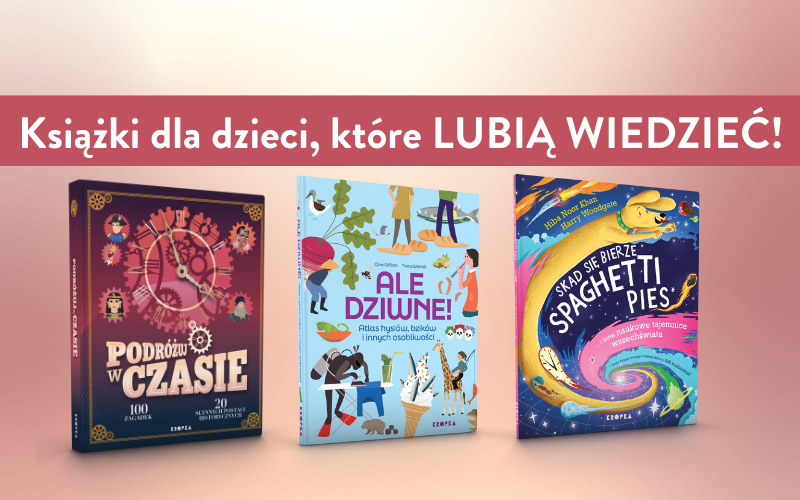 Książki dla dzieci, które są CIEKAWE WSZYSTKIEGO!