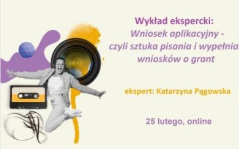 Sztuka wypełniania i pisania wniosków o grant – wykład ekspercki